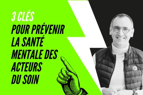 3 clés pour prévenir la santé mentale des acteurs du soin