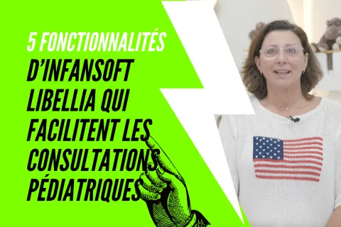 5 fonctionnalités d’Infansoft Libellia qui facilitent les consultations pédiatriques