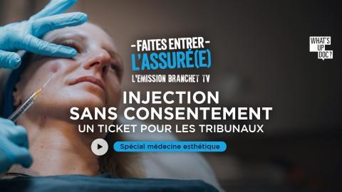 Faites entrer l’assuré(e) - L’émission Branchet TV : Injection sans consentement, un ticket pour les tribunaux