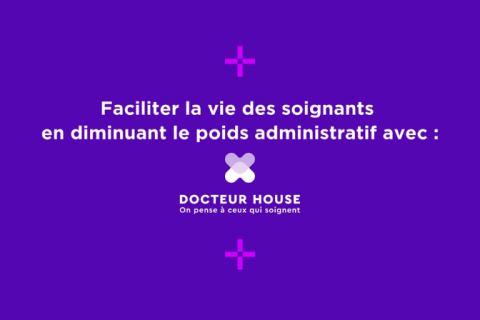 Faciliter la vie des soignants en diminuant le poids administratif avec Docteur House