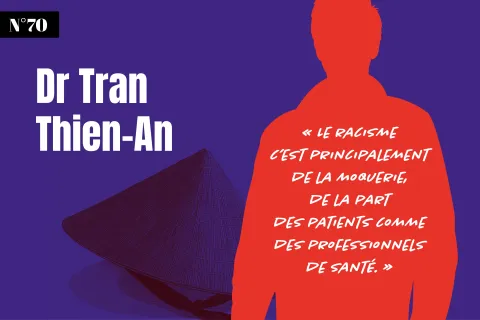 Dr Tran Thien-An : « Un jour un chef de service raciste m’a appelé Ching Chong »