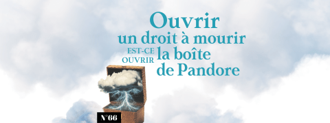 Ouvrir un droit à mourir, est-ce ouvrir la boîte de Pandore ?