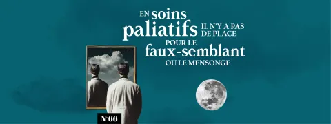 En soins palliatifs « il n’y a pas de place pour le faux-semblant ou le mensonge »