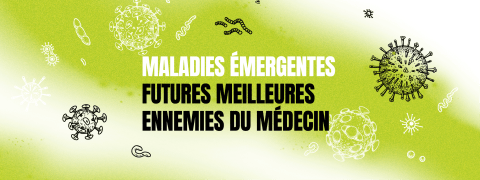 Les maladies émergentes, futures meilleures ennemies du médecin